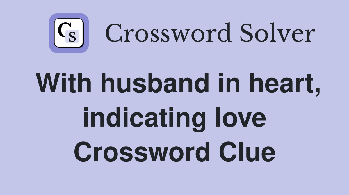 With husband in heart, indicating love Crossword Clue Answers